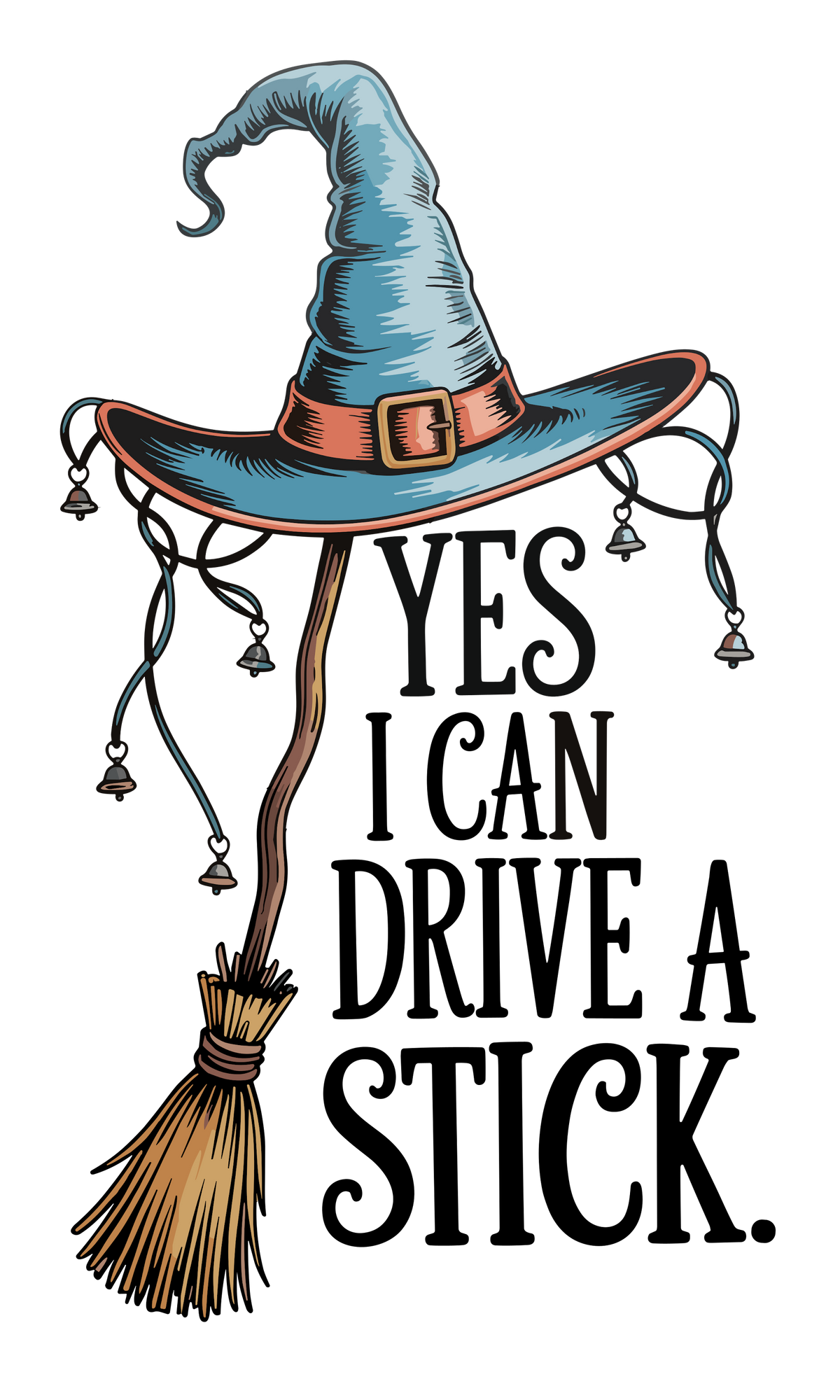 Blue witch hat with bells on a broomstick beside Yes I Can Drive A Stick text