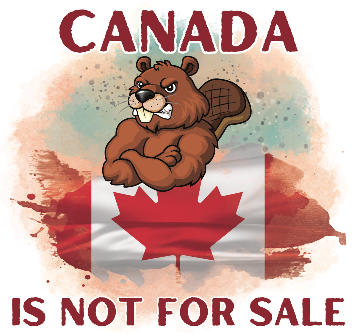Canada Is Not For Sale DTF transfer with angry cartoon beaver, red maple leaf and watercolour Canadian flag background.