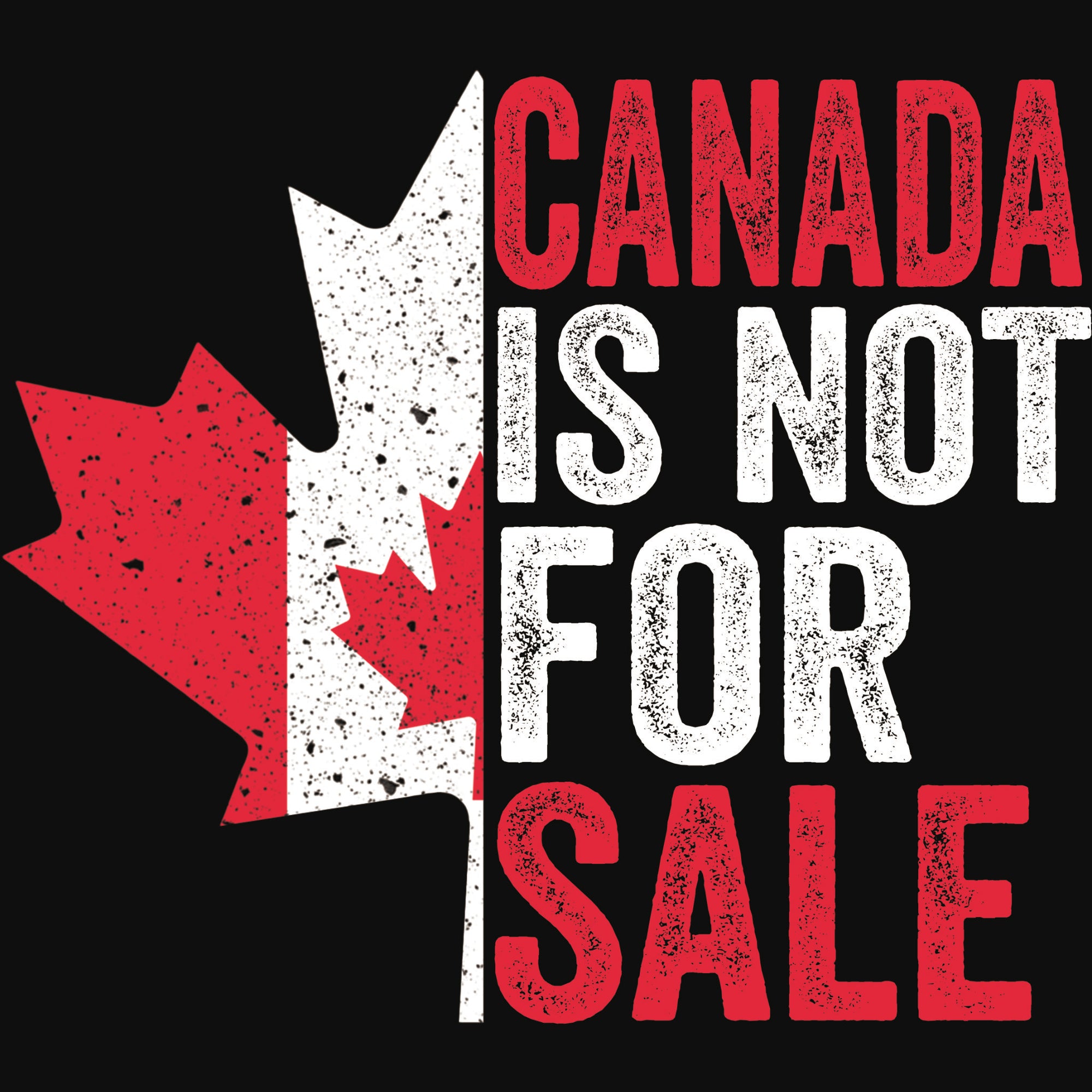 Canada Is Not for Sale DTF transfer with distressed red maple leaf and bold red and white text design.