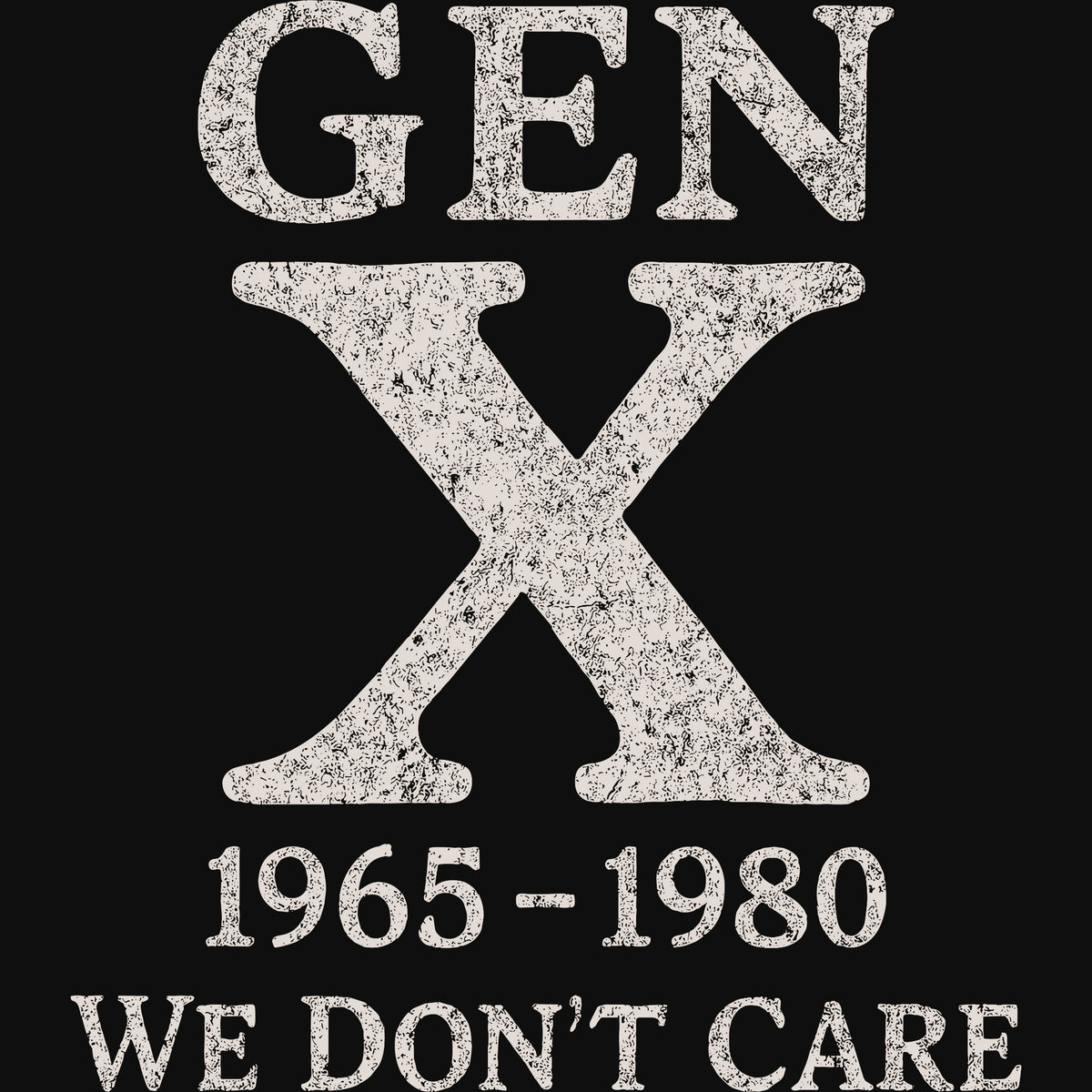 DTF transfer with bold, distressed text reading "Gen X 1965-1980 We Don't Care."
