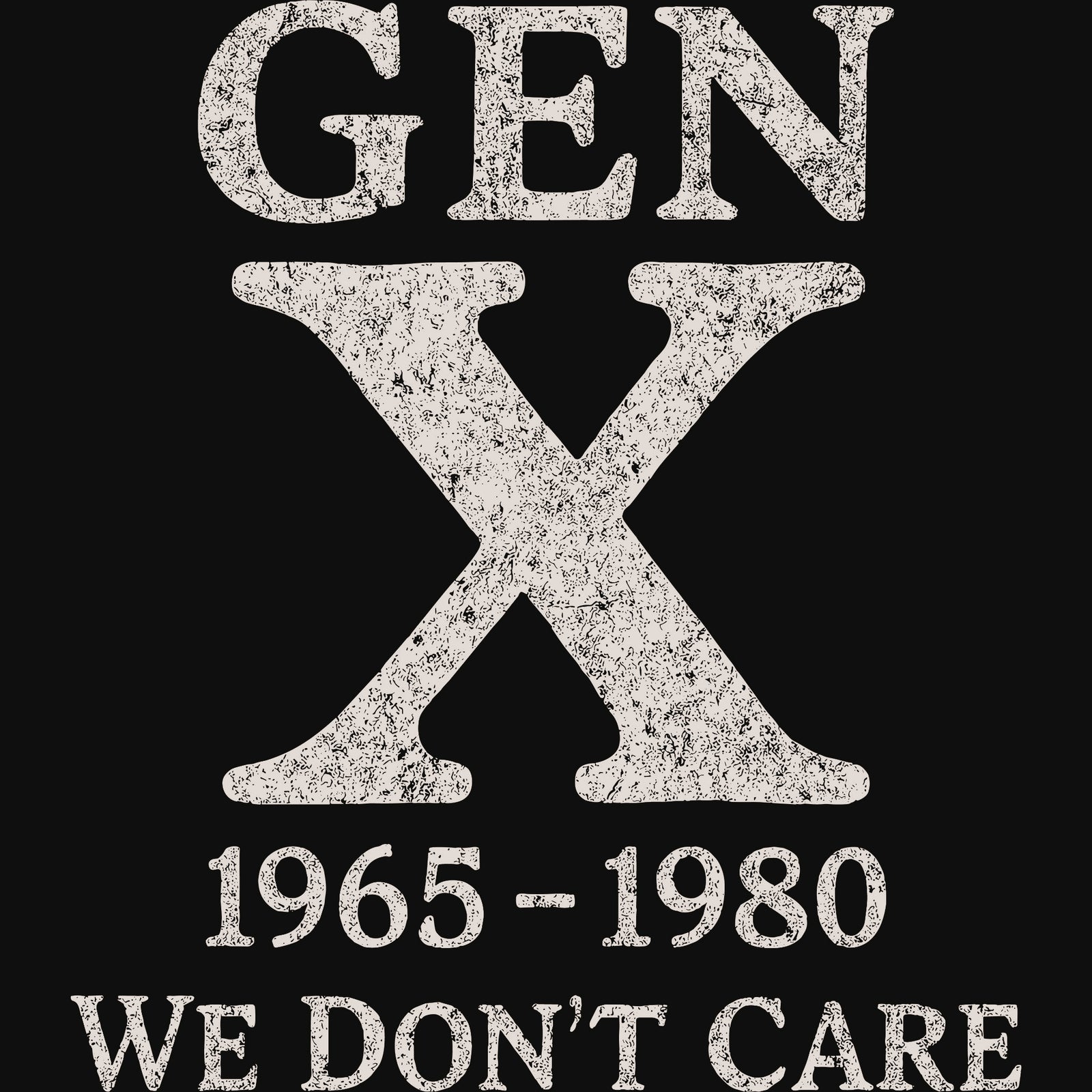 DTF transfer with bold, distressed text reading "Gen X 1965-1980 We Don't Care."