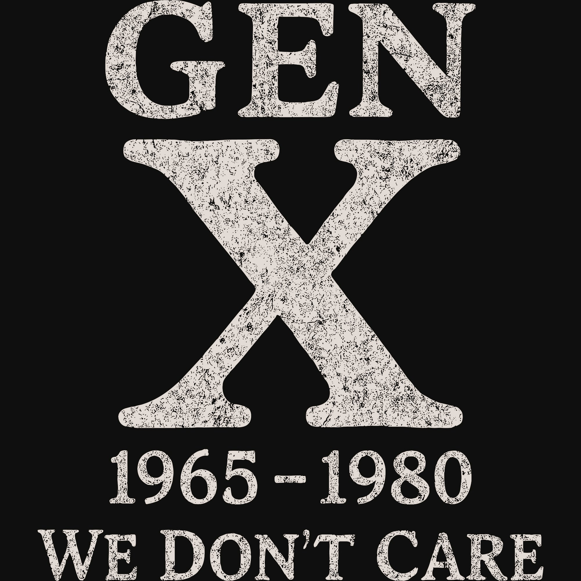DTF transfer with bold, distressed text reading "Gen X 1965-1980 We Don't Care."