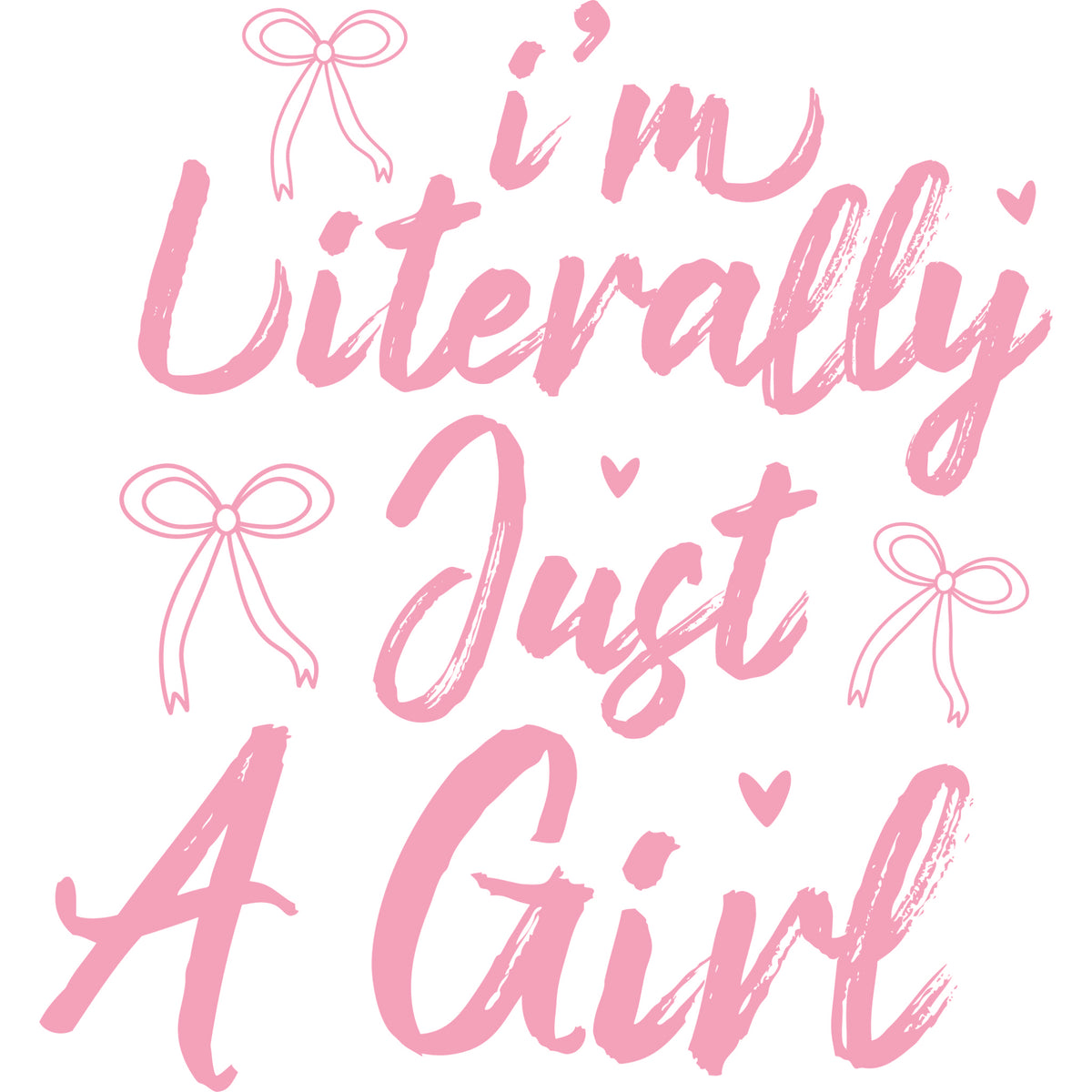 Pink script text reading I'm Literally Just A Girl decorated with bows and small hearts.