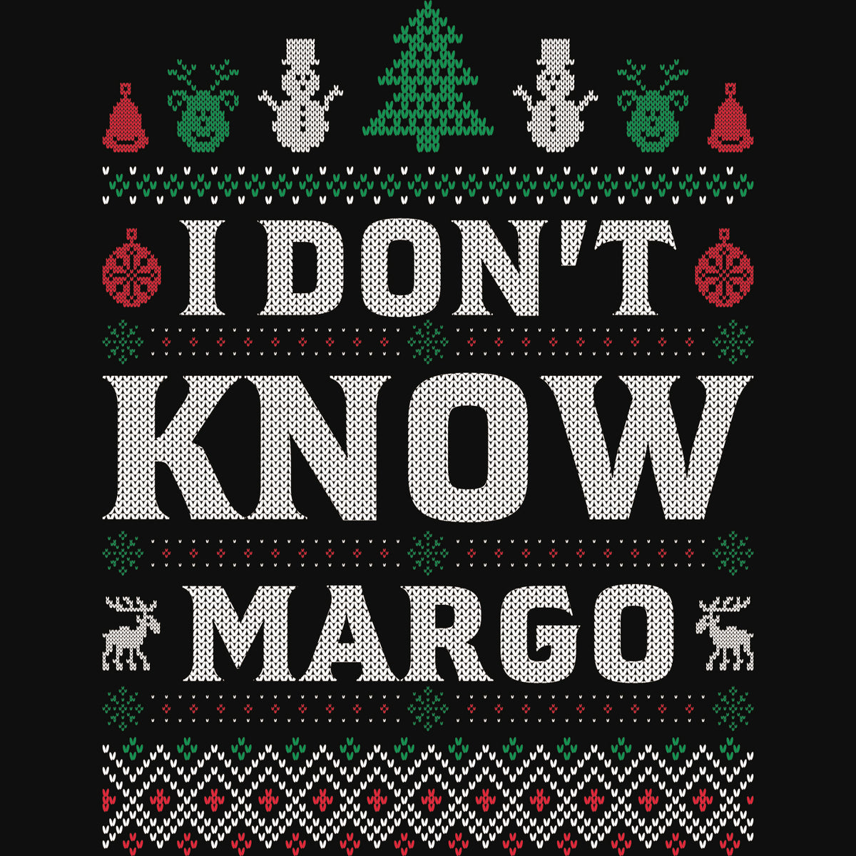 'I don't know Margo' DTF transfer designed like an ugly Christmas sweater with snowmen, Christmas tree, reindeer and festive patterns.