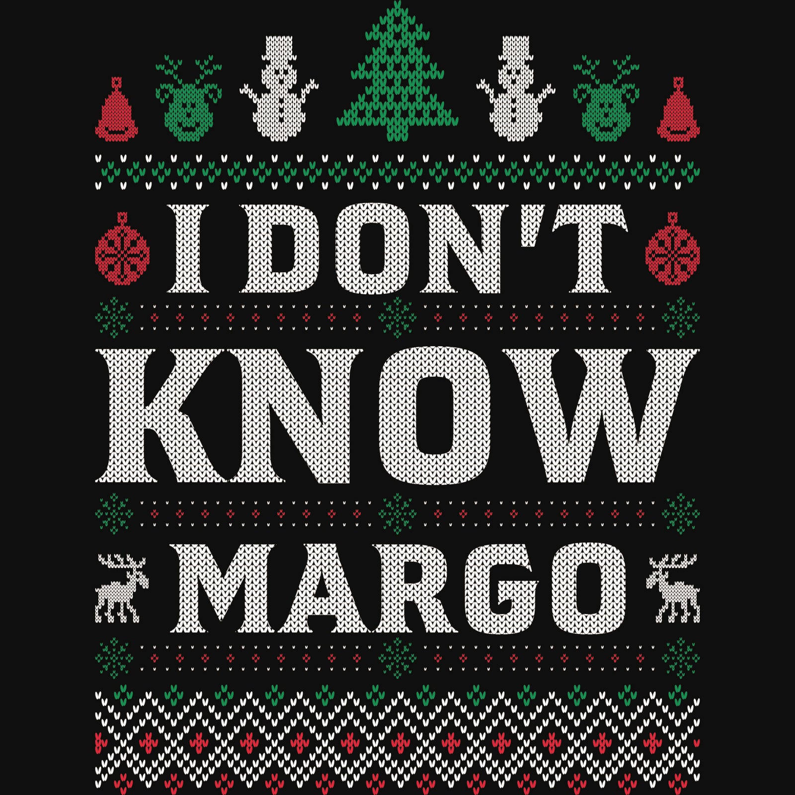 'I don't know Margo' DTF transfer designed like an ugly Christmas sweater with snowmen, Christmas tree, reindeer and festive patterns.