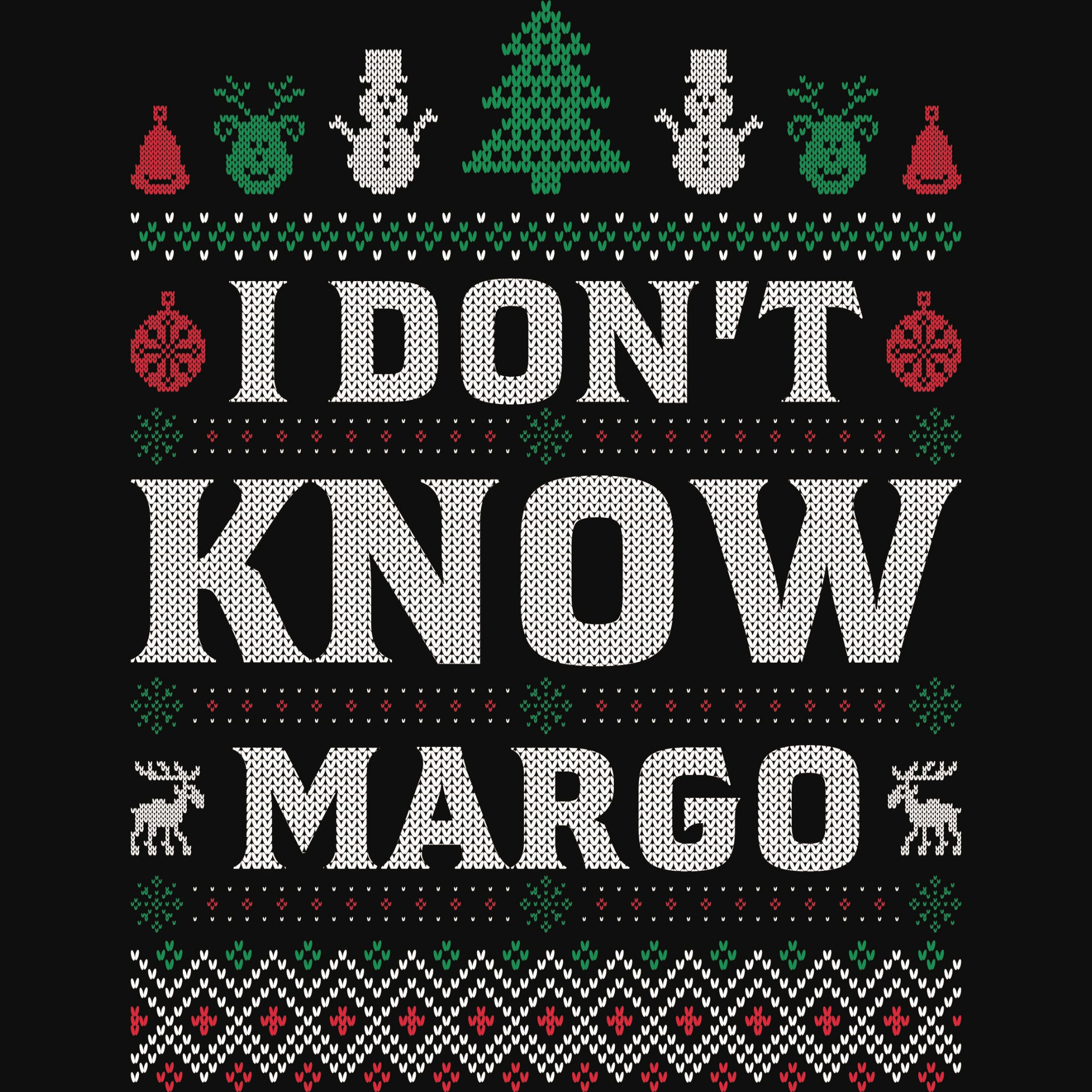 'I don't know Margo' DTF transfer designed like an ugly Christmas sweater with snowmen, Christmas tree, reindeer and festive patterns.