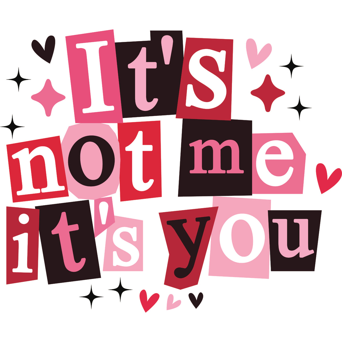 Colour ransom style text reading It's Not Me It's You in shades of pink, red and black with hearts and star accents.