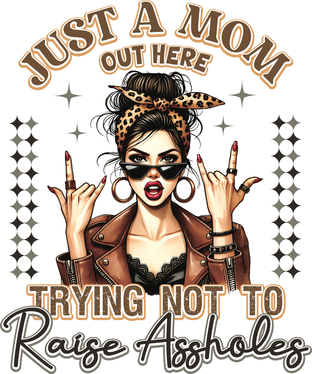 DTF transfer of a stylish mom in a leopard print bandana, leather jacket and sunglasses holding up middle fingers with the phrase 'Just a Mom out here Trying not to Raise Assholes.'