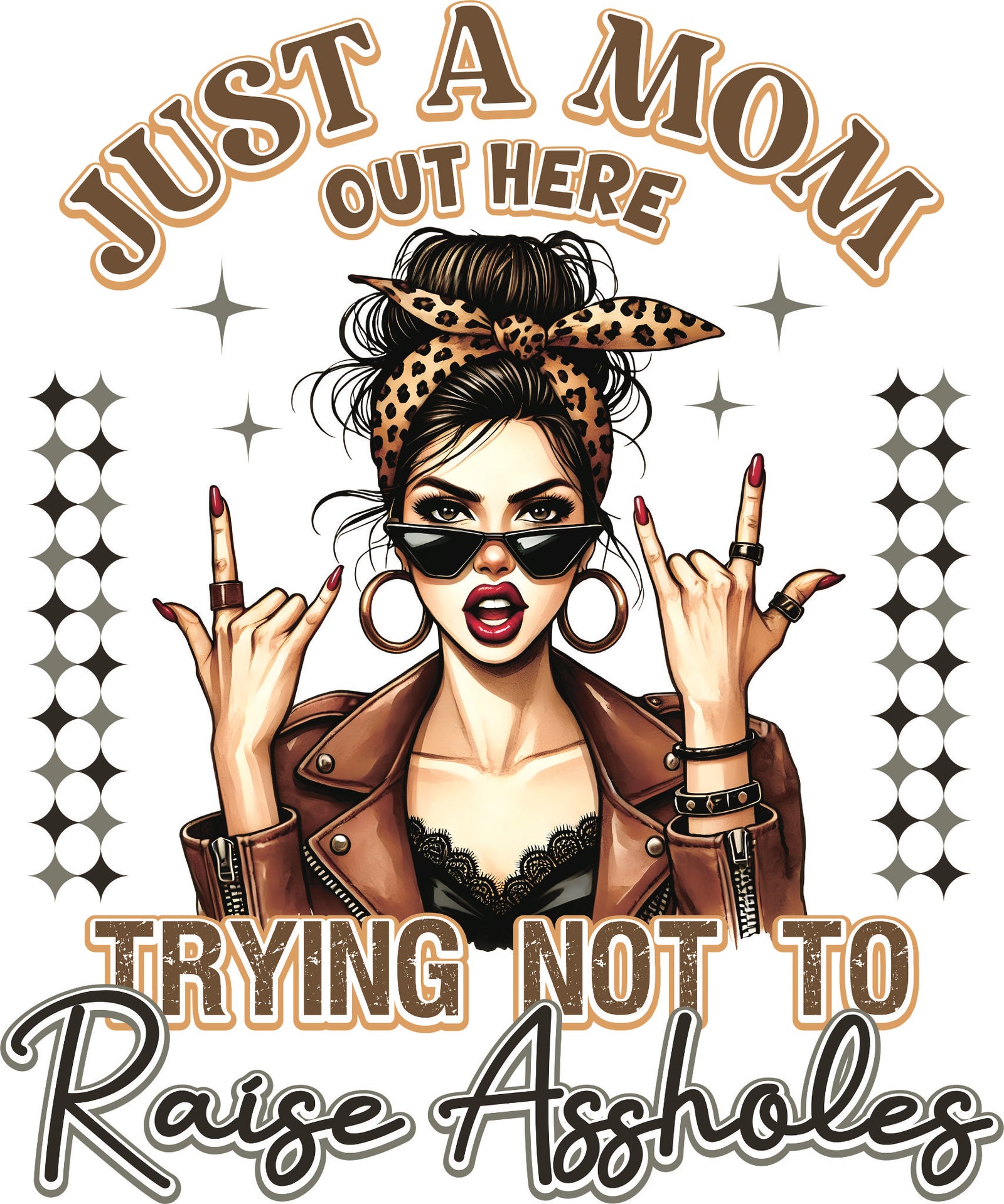 DTF transfer of a stylish mom in a leopard print bandana, leather jacket and sunglasses holding up middle fingers with the phrase 'Just a Mom out here Trying not to Raise Assholes.'