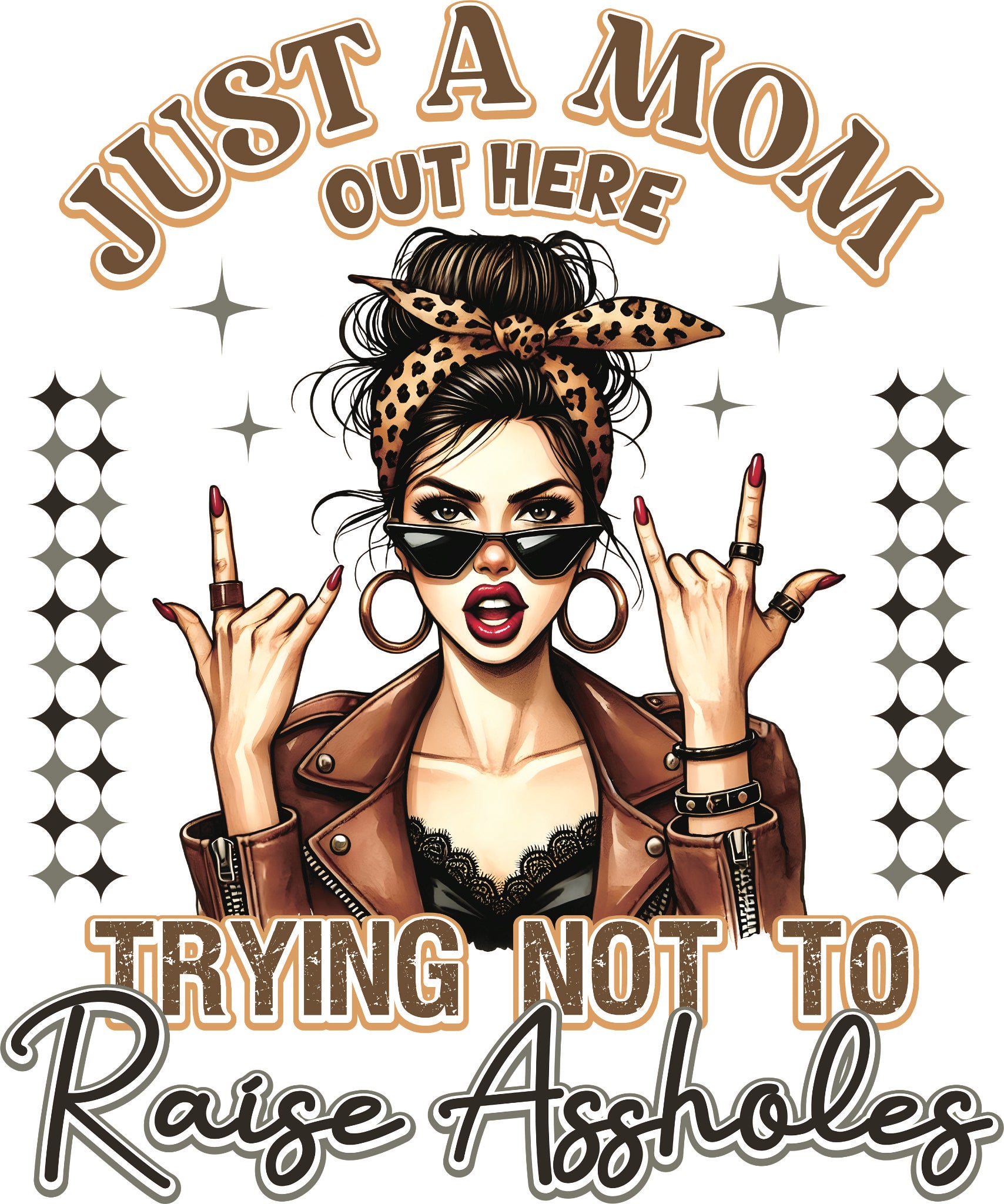 DTF transfer of a stylish mom in a leopard print bandana, leather jacket and sunglasses holding up middle fingers with the phrase 'Just a Mom out here Trying not to Raise Assholes.'