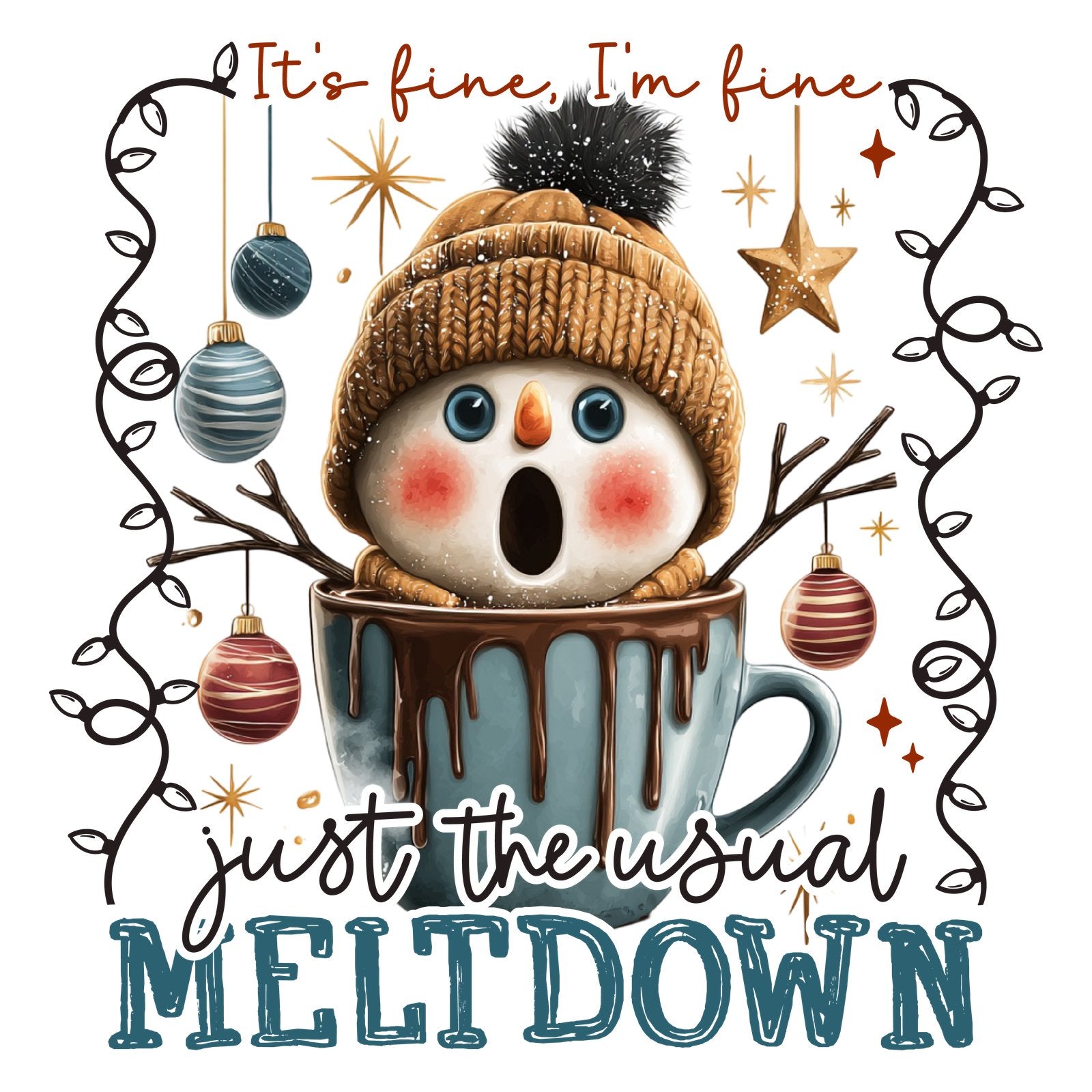 Snowman in a knit hat melting into a mug of cocoa with It's fine, I'm fine, just the usual meltdown text.