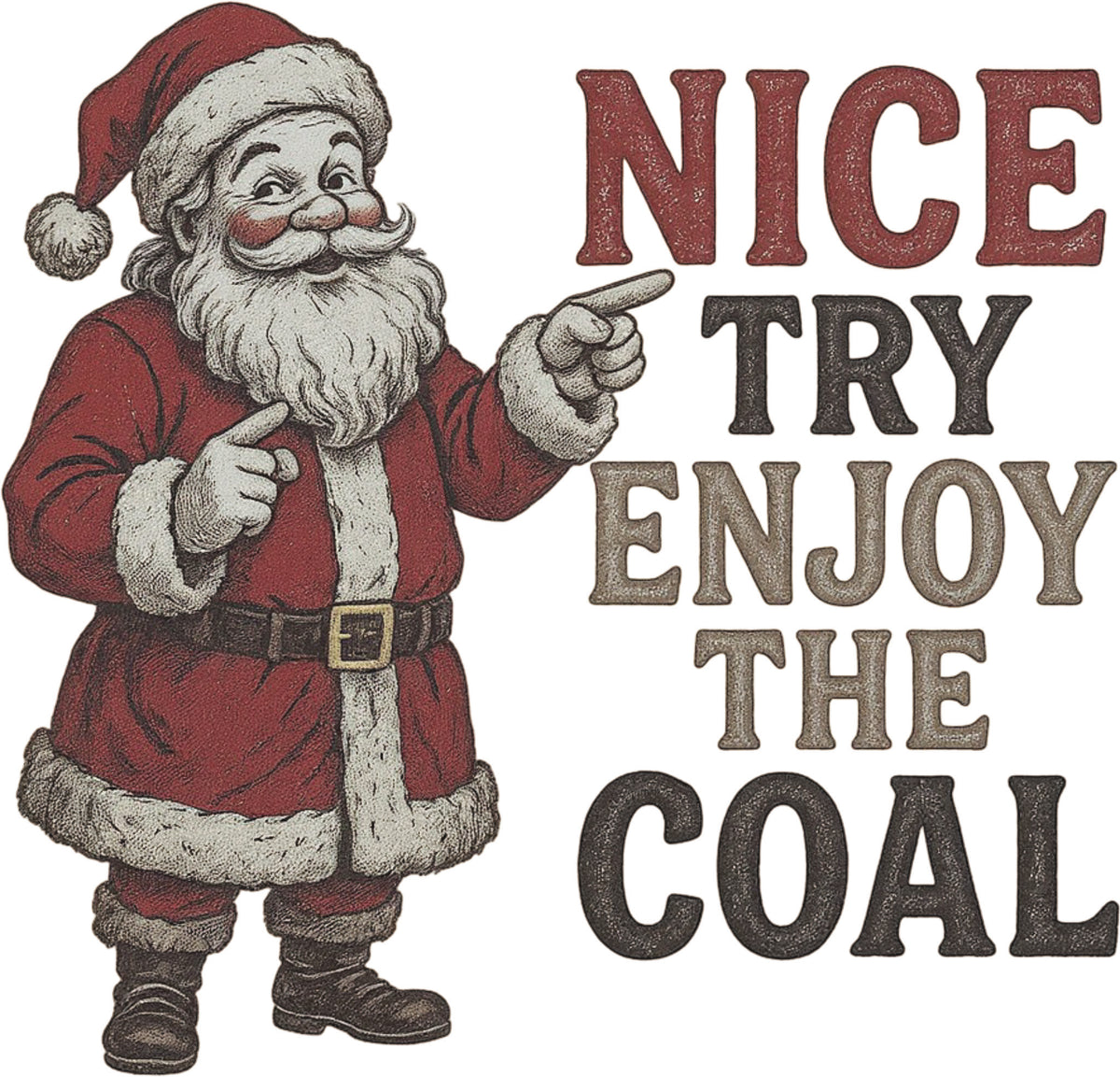 Nice Try Enjoy the Coal DTF transfer with vintage Santa Claus illustration pointing alongside bold holiday text.