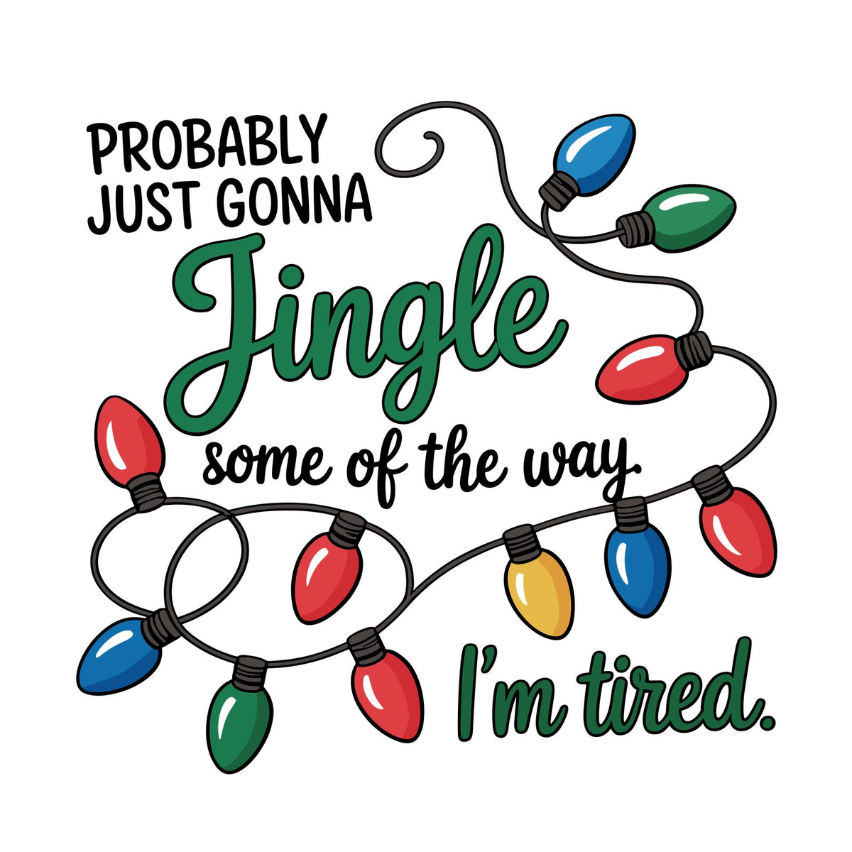 Probably Just Gonna Jingle Some of the Way, I'm Tired lettering with colourful Christmas lights.