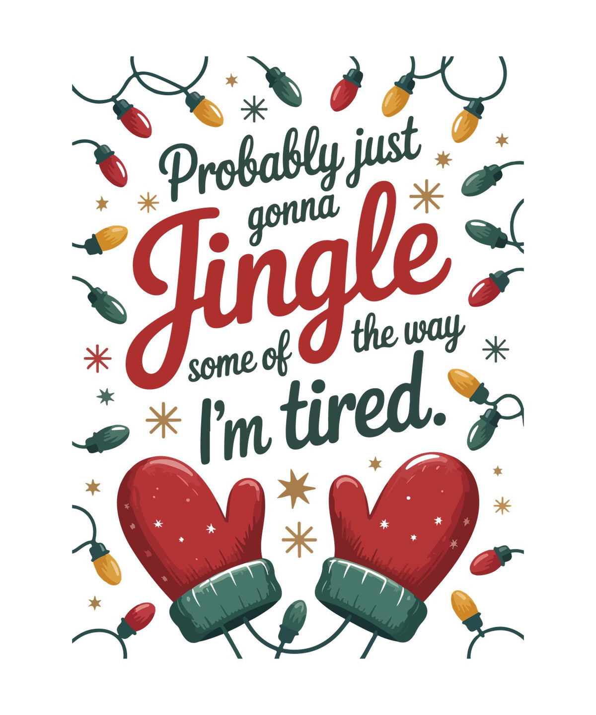 Probably just gonna Jingle some of the way, I'm tired script with red mittens and lights.