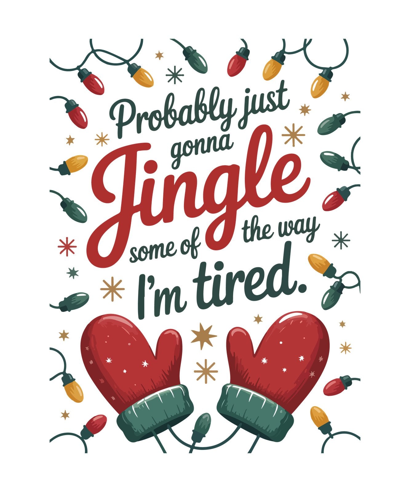 Probably just gonna Jingle some of the way, I'm tired script with red mittens and lights.