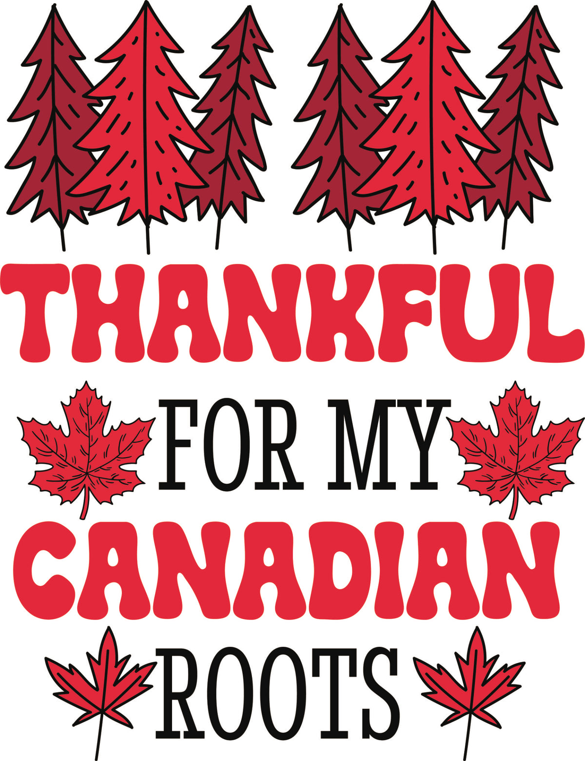 Thankful for my Canadian Root DTF transfer with red trees, maple leaves and bold red and black lettering.