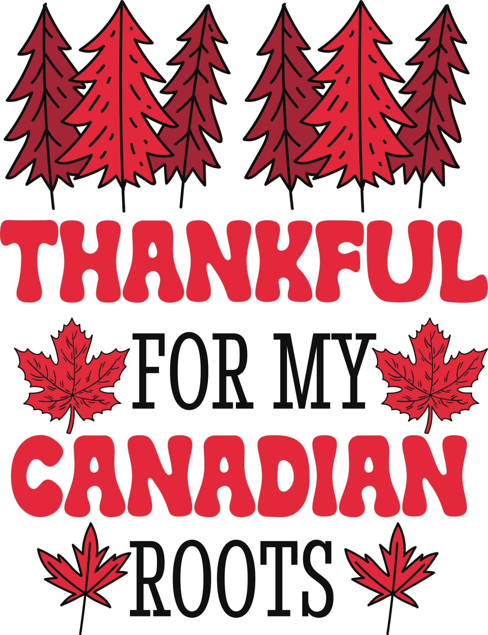 Thankful for my Canadian Root DTF transfer with red trees, maple leaves and bold red and black lettering.