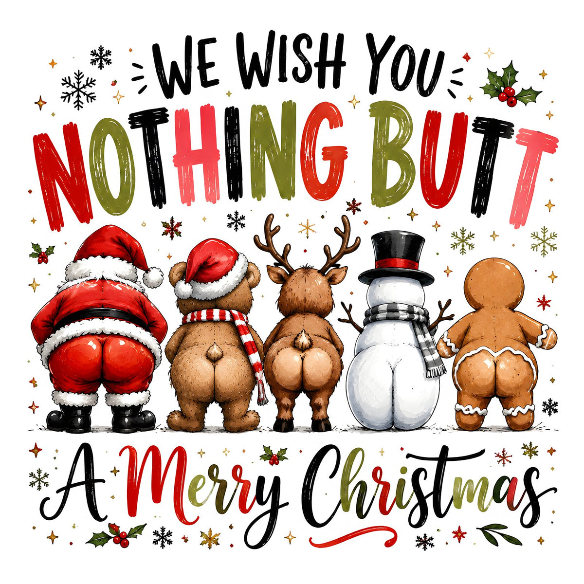 Santa, bear, reindeer, snowman and gingerbread man seen from behind with We Wish You Nothing Butt a Merry Christmas text.