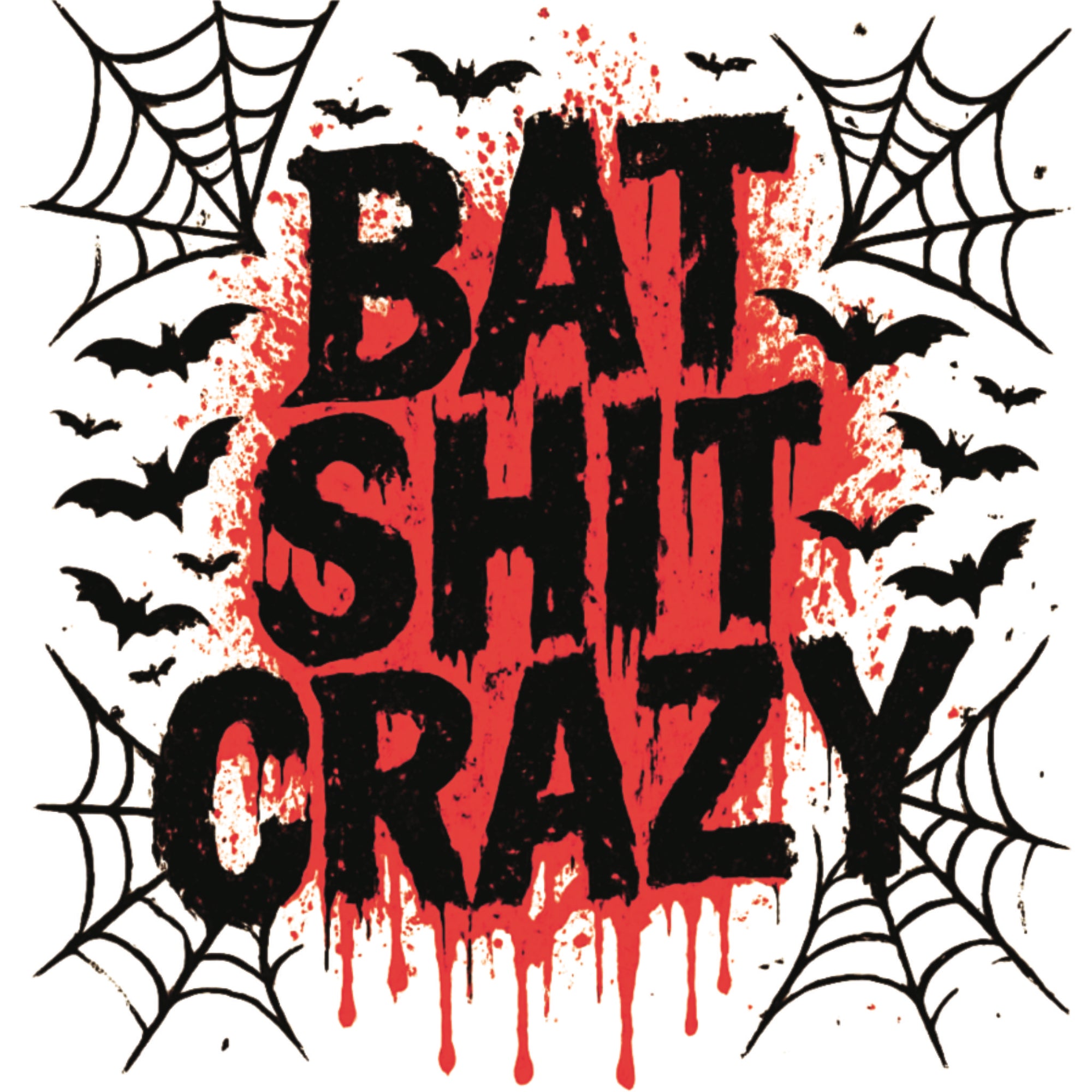 DTF transfer with the phrase 'Bat Shit Crazy' in bold black letters over red splatter, surrounded by bats and spider webs