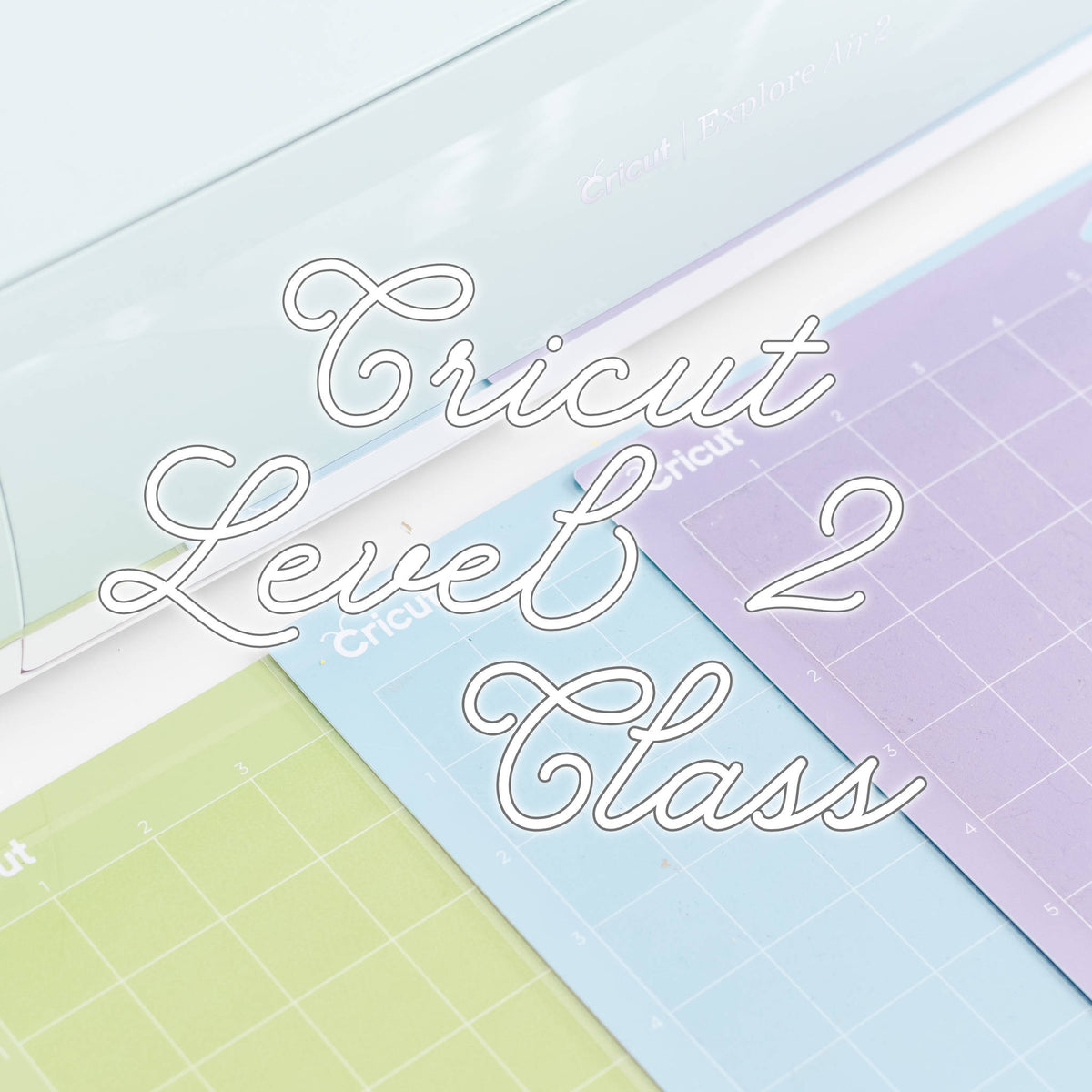 Cricut 4 Week Level II Class